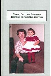Mixing Cultural Identities Through Transracial Adoption (Hardcover)