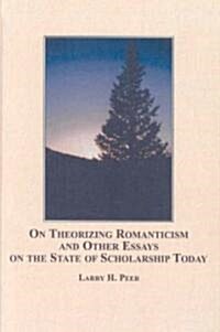 On Theorizing Romanticism and Other Essays on the State of Scholarship Today (Hardcover)