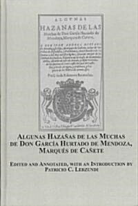 Algunas Hazanas De Las Muchas De Don Garcia Hurtado De Mendoza, Marques De Canete (Hardcover)
