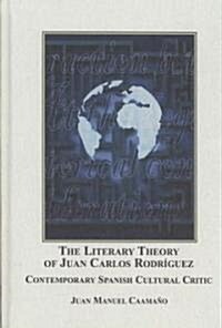 The Literary Theory of Juan Carlos Rodriguez (Hardcover)