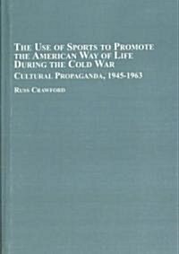 The Use of Sports to Promote the American Way of Life During the Cold War (Hardcover)