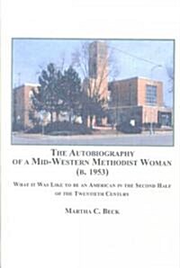 The Autobiography of a Mid-Western Methodist Woman (Hardcover)