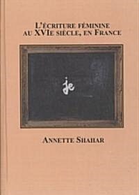 Lecriture Feminine Au Xvie Siecle, En France (Hardcover)