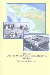 Britain and the West New Guinea Dispute, 1949-1962 (Hardcover)