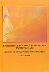 Sprechstimme In Arnold Schoenbergs Pierrot Lunaire (Hardcover)