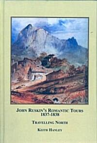 John Ruskins Romantic Tours, 1837-1838 (Hardcover)