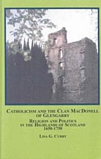 Catholicism And The Clan Macdonell Of Glengarry (Hardcover)