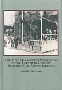 The Mine Management Professions in the Twentieth-Century Scottish Mining Industry (Hardcover)