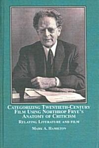 Categorizing Twentieth-Century Film Using Northrop Fryes Anatomy of Criticism (Hardcover)