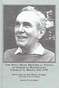 The Well-made Historical Novels of American Regionlist Charles A. Brady, 1912-1995 (Hardcover)