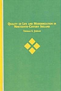 Quality of Life And Modernization in Nineteenth Century Ireland (Hardcover)