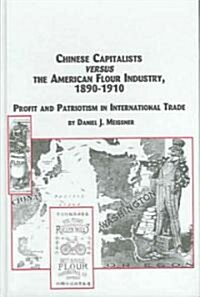 Chinese Capitalist Versus the American Flour Industry, 1890-1910 (Hardcover)