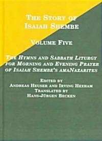 The Hymns And Sabbath Liturgy for Morning And Evening Prayer of Isaiah Shembes Amanazarites (Hardcover)
