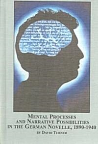 Mental Processes And Narrative Possibilities In The German Novelle 1890-1940 (Hardcover)