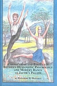 Connections And Parallels Between Humanistic Psychology And Modern Dance At Jacobs Pillow (Hardcover)