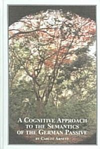 A Cognitive Approach To The Semantics Of The German Passive (Hardcover)