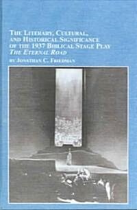 Literary, Cultural, And Historical Significance Of The 1937 Biblical Stage Play The Eternal Road (Hardcover)