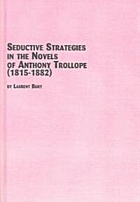 Seductive Strategies In The Novels Of Anthony Trollope (1815-1882) (Hardcover)