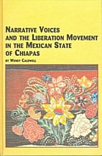 Narrative Voices and the Liberation Movement in the Mexican State of Chiapas (Hardcover)