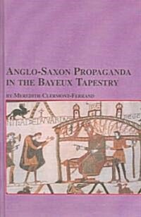 Anglo-Saxon Propaganda in the Bayeux Tapestry (Hardcover)