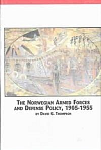 The Norwegian Armed Forces and Defense Policy, 1905-1955 (Hardcover)
