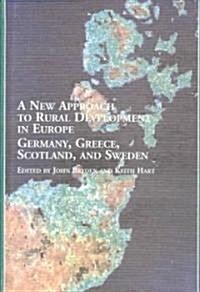 A New Approach to Rural Development in Europe, Germany, Greece, Scotland, and Sweden (Hardcover)