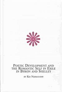 Poetic Development and the Romantic Self in Exile in Byron and Shelley (Hardcover)