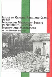 Issues of Gender, Race, and Class in the Norwegian Missionary Society in Nineteenth-Century Norway and Madagascar (Hardcover)