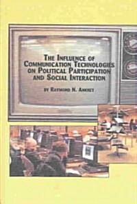 Influence of Communication Technologies on Political Participation and Social Interaction (Hardcover)