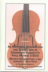 An Historical Introduction and Translation of Ferdinando Giorgettis Viola Method, 1854 : Metodo Per Esercitarsi a Ben Suonare LAlto-Viola (Hardcover)