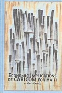 Economic Implications of Caricom for Haiti (Hardcover)