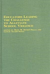 Educators Leading the Challenge to Alleviate School Violence (Hardcover)