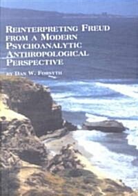 Reinterpreting Freud from a Modern Psychoanalytic Anthropological Perspective (Hardcover)