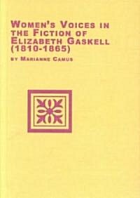 Womens Voices in the Fiction of Elizabeth Gaskell (1810-1865) (Hardcover)