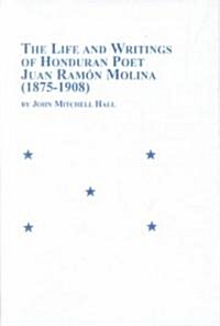 The Life and Writings of Honduran Poet Juan Ramon Molina (1875-1908) (Hardcover)