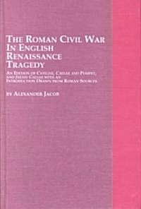 The Roman Civil War in English Renaissance Tragedy (Hardcover)