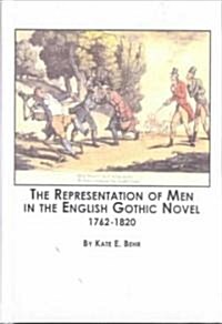 The Representation of Men in the English Gothic Novel, 1762-1820 (Hardcover)