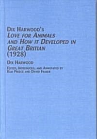 Dix Harwoods Love for Animals and How It Developed in Great Britain (1928) (Hardcover)