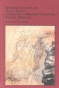 Representations of West Africa As Exotic in British Colonial Travel Writing (Hardcover)