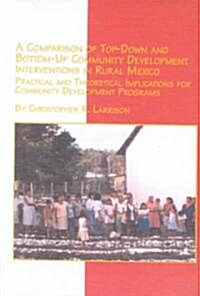 Comparison of Top-Down and Bottom-Up Community Development Interventions in Rural Mexico (Hardcover)