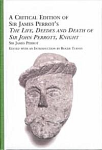 A Critical Edition of Sir James Perrots the Life, Deedes and Death of Sir John Perrott, Knight (Hardcover)