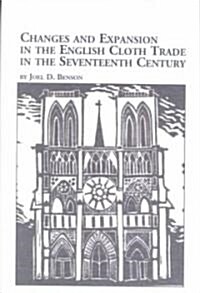 Changes and Expansion in the English Cloth Trade in the Seventeenth Century (Hardcover)