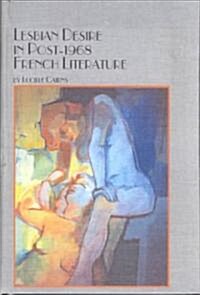 Lesbian Desire in Post-1968 French Literature (Hardcover)
