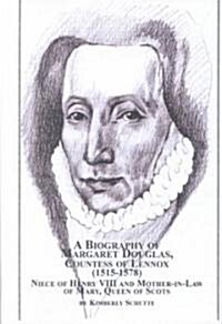 A Biography of Margaret Douglas, Countess of Lennox,(1515-1578) (Hardcover)
