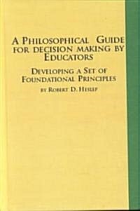 A Philosophical Guide for Decision Making by Educators (Hardcover)