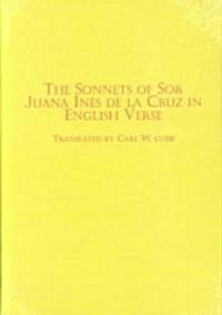 The Sonnets of Sor Juana Ines De LA Cruz in English Verse (Hardcover, Bilingual)