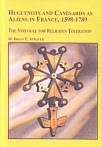 Huguenots and Camisards As Aliens in France, 1598-1789 (Hardcover)