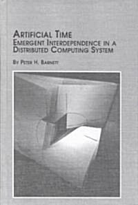 Artificial Time-Emergent Interdependence in a Distributed Computing System (Hardcover)