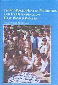 Third World Health Promotion and Its Dependence on First World Wealth (Hardcover)