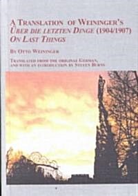 A Translation of Weiningers Uber Die Letzten Dinge, 1904-1907, (Hardcover)